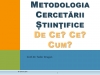 Cursul 01 - Metodologia Cercetării Știinţifice. De ce? Ce? Cum?